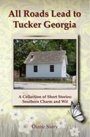 All Roads Lead to Tucker Georgia 0991665600 Book Cover