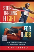 Stop Trading A Gift for A Job 9991194703 Book Cover