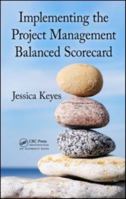Implementing the Project Management Balanced Scorecard 1439827184 Book Cover