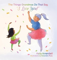 The Things Grandmas Do That Say I Love You! 1959096079 Book Cover