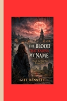 The Blood That Knows My Name: A Female-Led Small Town Revenge Horror with Gothic and Psychological Terror B0GGJH2XC7 Book Cover