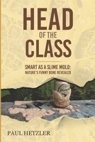 Head of the Class: Smart as a Slime Mold: Nature's Funny Bone Revealed B09DN16VYC Book Cover