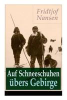 Auf Schneeschuhen übers Gebirge (Komplette Ausgabe): Die Memoiren der norwegischen Polarforscher, Zoologen, Diplomat und Friedensnobelpreisträger 8026857682 Book Cover