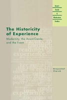 The Historicity of Experience: Modernity, the Avant-Garde, and the Event (Avant-Garde & Modernism Studies) 0810118351 Book Cover