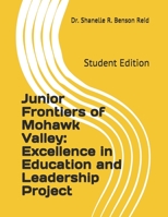 Junior Frontiers of Mohawk Valley: Excellence in Education and Leadership Project: Student Edition B085RRT5X6 Book Cover