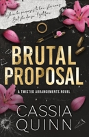Brutal Proposal: A Dark Mafia Forced Engagement Romance (Twisted Arrangements) 195087981X Book Cover