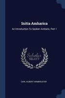 Initia Amharica: An Introduction To Spoken Amharic, Part 1 1021599247 Book Cover