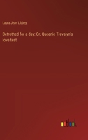 Betrothed for a day: Or, Queenie Trevalyn's love test 3368937677 Book Cover