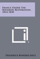 France Under the Bourbon Restoration, 1814-1830 1258339897 Book Cover