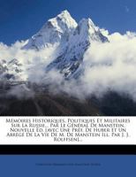 M�moires Historiques, Politiques Et Militaires Sur La Russie... Par Le G�n�ral de Manstein. Nouvelle �d. [avec Une Pr�f. de Huber Et Un Abr�g� de la Vie de M. de Manstein Ill. Par J. J. Rolffsen]... 0274995794 Book Cover