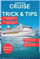 Essential Cruise Tips & Tricks 2025-26: The Ultimate Guide to Saving Money, Packing Smart & Conquering Port Days Like a Pro B0FGD4NV72 Book Cover