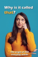 Why is It Called That?: The Origin of 350 Everyday Words 8294192074 Book Cover