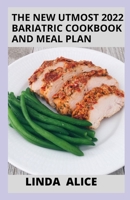 The New Utmost 2022 Bariatric Cookbook and Meal Plan: 100+ Recipes for Recovery and Lifelong Weight Management B09SFMKWJ2 Book Cover