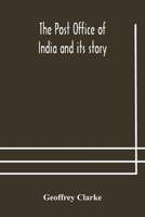 The Post Office of India and Its Story 9354177034 Book Cover