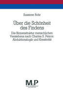 Über die Schönheit des Findens: Die Binnenstruktur menschlichen Verstehens nach Charles S. Peirce: Abduktionslogik und Kreativität. M&P Schriftenreihe 3476450252 Book Cover