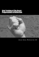 Grip Training of the Beast: Progressions of Reflection: Grip Obsession 1492332704 Book Cover