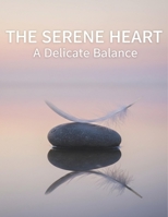 The Serene Heart: A Delicate Balance B0G9TQSBKR Book Cover
