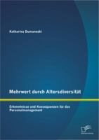 Mehrwert Durch Altersdiversitat: Erkenntnisse Und Konsequenzen Fur Das Personalmanagement 3842887736 Book Cover