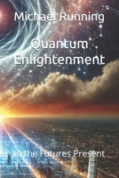 Quantum Enlightenment: In the Futures Present B0DXL61RRG Book Cover