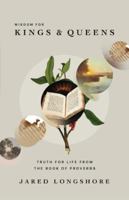 Wisdom for Kings and Queens: Truth for Life from the Book of Proverbs 1957905239 Book Cover