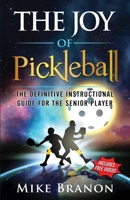 The Joy of Pickleball: The Definitive Instructional Guide for the Senior Player B0B4SRKWDT Book Cover
