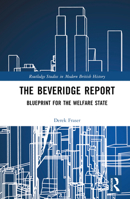 The Beveridge Report: Blueprint for the Welfare State 0367765365 Book Cover