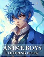 Anime Boys Coloring Book: Collection Of Handsome And Cute Anime For Teens And Adults B0CCCPJJ1G Book Cover