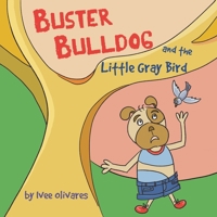 Buster Bulldog and the Little Gray Bird: A Children’s Story About Birds, Misunderstanding, and Kindness (Buster Bulldog Fun Books to Read to Kids) 1738423034 Book Cover