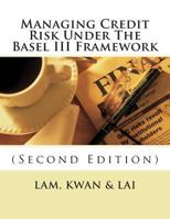 Managing Credit Risk Under the Basel III Framework 1500680206 Book Cover