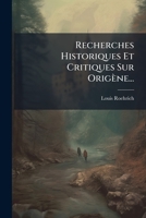 Recherches Historiques Et Critiques Sur Origène... 1279826436 Book Cover