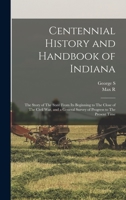 Centennial History and Handbook of Indiana: The Story of The State From its Beginning to The Close of The Civil war, and a General Survey of Progress to The Present Time B0BMGRZB88 Book Cover