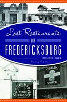 Lost Restaurants of Fredericksburg 146715511X Book Cover
