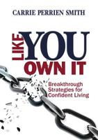 Like You Own It: Breakthrough Strategies for Confident Living 0983452873 Book Cover