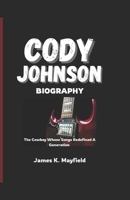 CODY JOHNSON BIOGRAPHY: The Cowboy Whose Songs Redefined A Generation B0F12HWR93 Book Cover