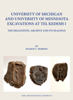 University of Michigan and University of Minnesota Excavations at Tel Kedesh I: The Hellenistic Archive and Its Sealings 0897571185 Book Cover