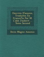 Oeuvres D'Ausone, Traduites En Franco?is Par M. L'Abb Jaubert ... Tome Second 1249924286 Book Cover