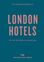 An Opinionated Guide to London Hotels 1914314360 Book Cover