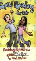 Real Healing for Kids: Knowing Jesus as Your Healer (Real Life (Harrison House)) 1577947088 Book Cover