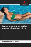 Water as an alternative means of natural birth 6207184165 Book Cover