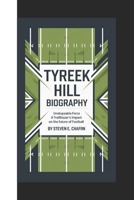 TYREEK HILL BIOGRAPHY: Unstoppable Force, A Trailblazer’s Impact on the Future of Football B0DR6Q4Y5V Book Cover