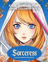 Anime Coloring book Sorceress: Enter the Realm of Magic in 40+ Manga-Style Coloring Adventure B0CN97TMPF Book Cover