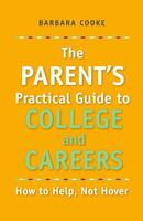 The Parent's Practical Guide to College and Careers, How to Help, Not Hover 0615244270 Book Cover