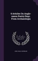 6 Articles On Anglo-saxon Poetry Repr. From Archaeologia 1022269658 Book Cover