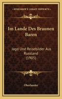 Im Lande Des Braunen Baren: Jagd Und Reisebilder Aus Russland (1905) 1147522022 Book Cover
