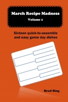 March Recipe Madness - Volume 1: Sixteen quick-to-assemble and easy game day dishes B0F283PQ42 Book Cover