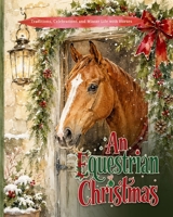 An Equestrian Christmas: Traditions, Celebrations and Winter Life with Horses 1919143130 Book Cover
