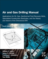 Air and Gas Drilling Manual: Applications for Oil, Gas, Geothermal Fluid Recovery Wells, and Specialized Construction Boreholes 0128157925 Book Cover