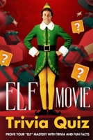 Elf Movie Trivia Quiz: Prove Your "Elf" Mastery with Trivia and Fun Facts: Trivia Book for Christmas B0CN59NTS3 Book Cover