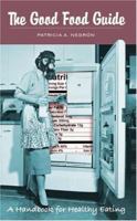 The Good Food Guide: A Handbook For Healthy Eating 1418482374 Book Cover