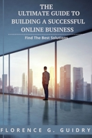 The Ultimate Guide To Building a Successful Online Business: Business guide B0C1J3FY2F Book Cover